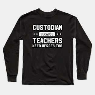 Custodian Because Teachers Need Heroes Too Long Sleeve T-Shirt